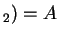 $ _ 2) = A$