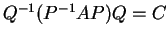 $ Q^{-1}(P^{-1} A
P) Q = C$