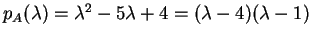 $ p _ A (\lambda) = \lambda ^ 2 - 5 \lambda + 4 = (\lambda
- 4)(\lambda - 1)$