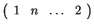 $ \left(\begin{array}{rrrr}1&n&{\dots }&2\end{array}\right)$