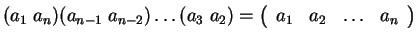 $ (a _ 1 \; a _ n) (a _ {n-1} \; a _ {n-2})
\dots (a _ 3 \; a _ 2) = \left(\begin{array}{rrrr}a _ 1&a _ 2&{\dots }&
a _ n\end{array}\right)$