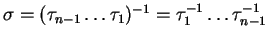 $ \sigma = (\tau _ {n-1}\dots \tau _ 1)
^ {-1} = \tau _ 1^{-1}\dots \tau _ {n-1}^{-1}$
