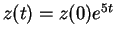 $ z(t) = z(0) e ^ {5t}$