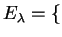 $ E _ \lambda = \{$