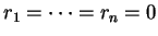 $ r _ 1 = \dots = r _ n = 0$