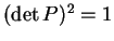 $ (\det P)
^ 2 = 1$