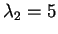 $ \lambda _ 2 = 5$