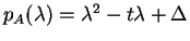 $ p _ A(\lambda)
= \lambda ^ 2 - t \lambda + \Delta$