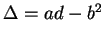 $ \Delta = ad - b ^ 2$