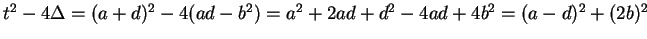 $ t^2
- 4 \Delta = (a+d)^2 - 4 (ad - b^2) = a^2 + 2 ad + d ^ 2 - 4 ad +
4 b^2 = (a-d) ^ 2 + (2b) ^ 2$