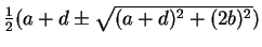 $ {\frac 1 2}(a + d \pm \sqrt{(a+d)^2 + (2b)^2})$