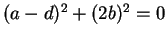 $ (a-d) ^ 2 + (2b) ^ 2 = 0$