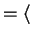$ =
\langle$