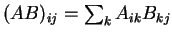 $ (AB) _ {ij} = \sum_k A _ {ik} B _ {kj}$