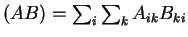 $ (AB)
= \sum_i \sum_k A _ {ik} B _ {ki}$
