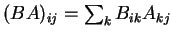 $ (BA) _ {ij} = \sum_k B _ {ik} A _ {kj}$