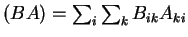 $ (BA)
= \sum_i \sum_k B _ {ik} A _ {ki}$