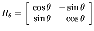 $ R _ \theta = \left[\begin{array}{rr}\cos \theta& -\sin \theta\\
\sin \theta& \cos \theta\end{array}\right]$