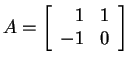 $ A = \left[\begin{array}{rr}1&1\\  -1&0\end{array}\right]$