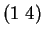 $ (1 \; 4)$