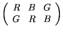 $ \left(\begin{array}{rrr}R&B&G\\  G&R&B\end{array}\right)$