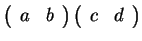 $ \left(\begin{array}{rr}a&b\end{array}\right) \left(\begin{array}{rr}c&d\end{array}\right)$