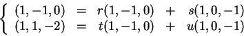 \begin{displaymath}
\left \{
\begin{array}{rrrrr}
(1,-1,0) &=& r(1,-1,0) &+& s(1...
...1,-2) &=& t(1,-1,0) &+& u(1,0,-1) \\
\par\end{array}\right .
\end{displaymath}