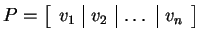 $ P = \left [ \begin{array}{r\vert r\vert r\vert r}v _ 1 & v _ 2 & \dots &v _ n \\
\end{array} \right ]$