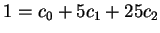 $ 1 = c _ 0 + 5 c _ 1 + 25 c _ 2$