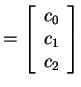 $ = \left[\begin{array}{r}c _ 0\\  c _ 1\\  c _ 2\end{array}\right]$