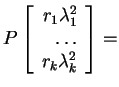 $ P \left[\begin{array}{r}r _ 1 \lambda _ 1 ^ 2 \\  {\dots }\\  r _ k \lambda _ k ^ 2 \end{array}\right] =$