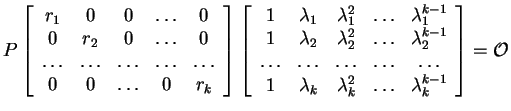 $ P \left[\begin{array}{ccccc}r _ 1&0&0&{\dots }&0\\  0& r _ 2&0&{\dots }&0\\
...
..._ k&\lambda _ k ^ 2&{\dots }&\lambda _ k ^ {k-1}\end{array}\right] = \mathcal O$
