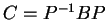 $ C = P^{-1} B P$