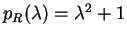 $ p _ R(\lambda) = \lambda ^ 2
+ 1$