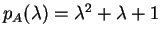 $ p _ A(\lambda) = \lambda ^ 2 + \lambda + 1$