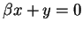 $ \beta x + y = 0$