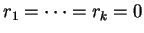 $ r _ 1 = \dots = r _ k
= 0$