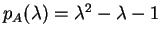 $ p _ A(\lambda)
= \lambda ^ 2 - \lambda - 1$