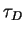 $ \tau _ D$