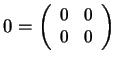 $ 0 = \small\left(\begin{array}{rr}0&0  0&0\end{array}\right)$