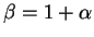 $ \beta = 1 + \alpha$
