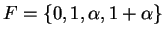 $ F = \{0,1,\alpha,1+\alpha\}$