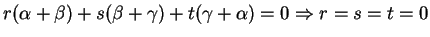 $ r(\alpha + \beta) +s (\beta + \gamma) + t (\gamma + \alpha) = 0
\Rightarrow r = s = t = 0$
