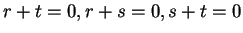 $ r+t=0, r+s=0, s+t=0$