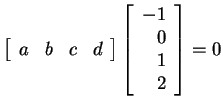 $ \left[\begin{array}{rrrr}a&b&c&d\end{array}\right] \left[\begin{array}{r}-1\\  0\\  1\\  2\end{array}\right] = 0$