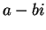 $ a-bi$