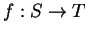$ f:S \rightarrow T$