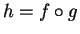 $ h = f \circ g$
