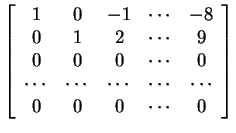 $ \left[\begin{array}{ccccc}1&0&-1&\cdots&-8\\  0&1&2&\cdots&9\\  0&0&0&\cdots&0\\
\cdots &\cdots &\cdots &\cdots &\cdots \\  0&0&0&\cdots&0\end{array}\right]$