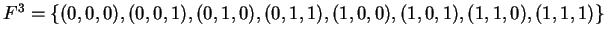 $ F^3 = \{(0,0,0),(0,0,1),(0,1,0),(0,1,1),(1,0,0),(1,0,1),
(1,1,0),(1,1,1) \}$